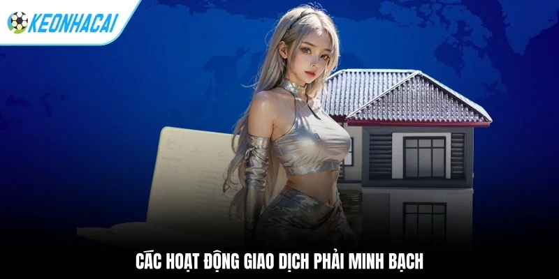 Kèo nhà cái 167 Các hoạt động giao dịch phải minh bạch