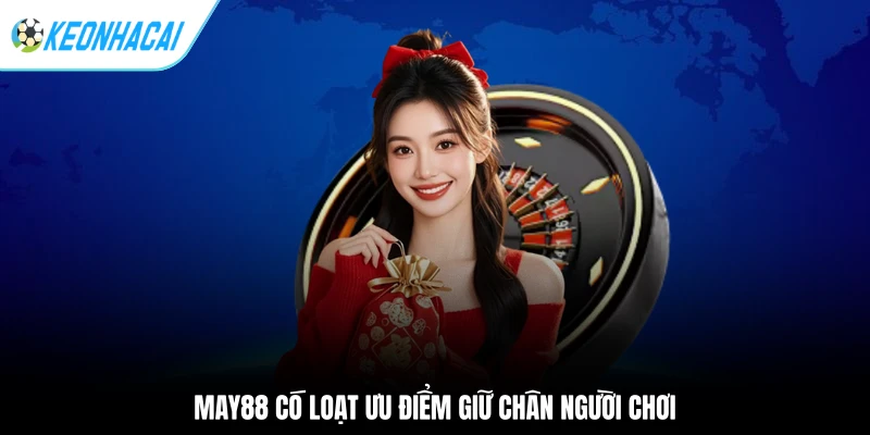 May88 - Nhà Cái Chuẩn Bắc Âu Đang Gây Sốt Tại Việt Nam 2 May88 có loạt ưu điểm giữ chân người chơi