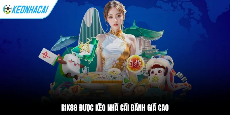 Kèo nhà cái 169 RIK88 được Kèo Nhà Cái đánh giá cao