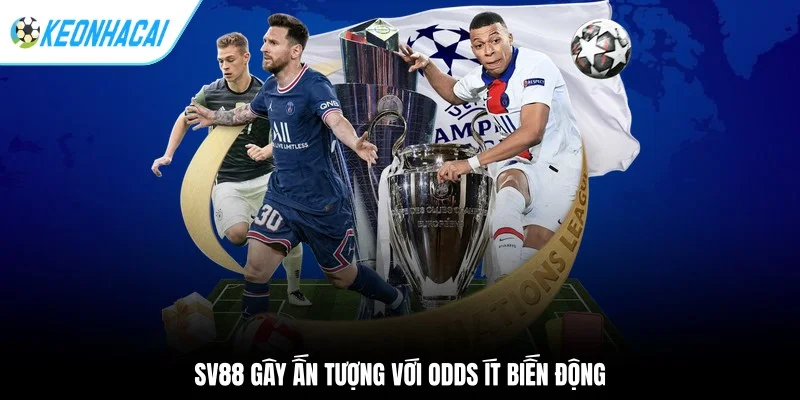 Kèo nhà cái 171 SV88 gây ấn tượng với odds ít biến động