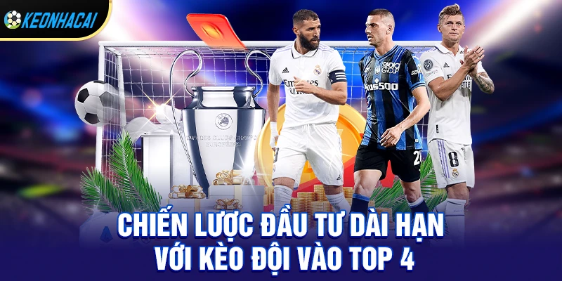 Phân tích chiến lược đầu tư dài hạn với kèo đội vào top 4