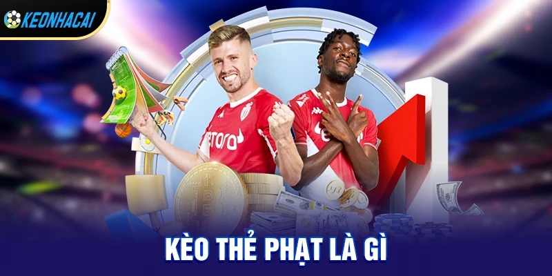 kèo thẻ phạt là gì và vì sao ngày càng được mọi người ưa chuộng?