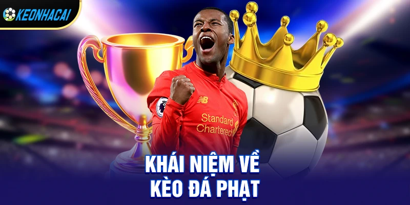 Kèo Đá Phạt – Loại Kèo Phụ Đầy Kịch Tính Và Tiềm Năng Thưởng Lớn 1 Khái niệm về kèo đá phạt