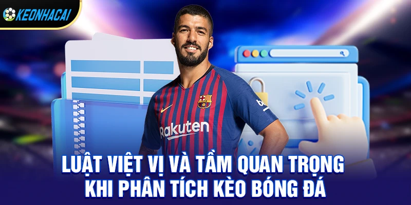 Luật Việt Vị – Quy Tắc Quan Trọng Ảnh Hưởng Đến Mọi Pha Bóng