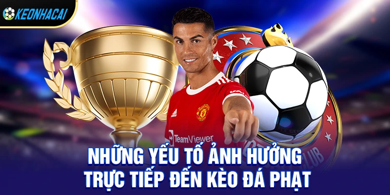 Kèo Đá Phạt – Loại Kèo Phụ Đầy Kịch Tính Và Tiềm Năng Thưởng Lớn 2 Những yếu tố ảnh hưởng trực tiếp đến kèo đá phạt