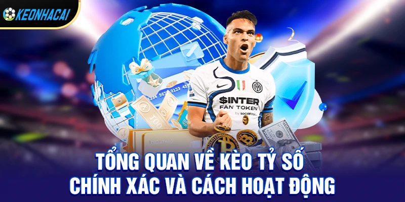 Sức hút của kèo tỷ số chính xác trong cá cược bóng đá hiện đại 1 Tổng quan về kèo tỷ số chính xác và cách hoạt động