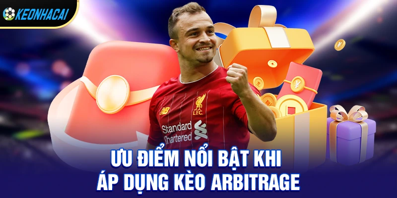 Ưu điểm nổi bật khi áp dụng kèo arbitrage